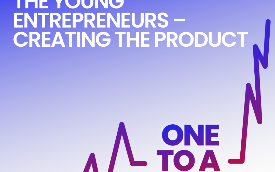 Episode 18 The Young Entrepreneurs One to a Million Project Challenge Creating the Product