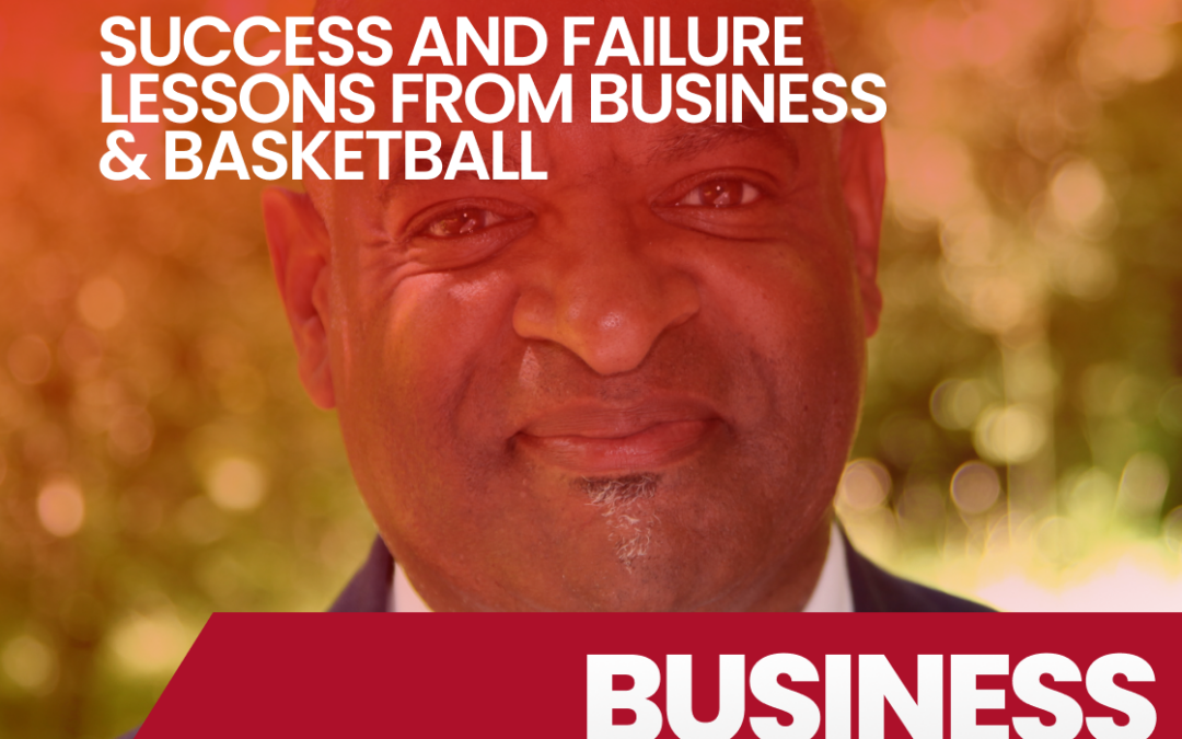Episode 24 Success and Failure: Lessons from Business and Basketball