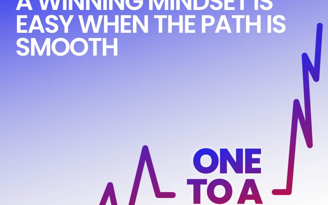 Episode 31 A winning Mindset is Easy when the Path Is Smooth