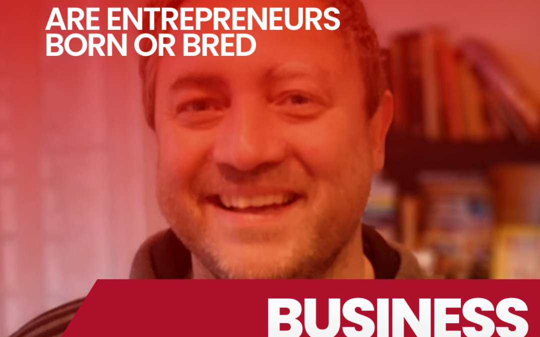 Episode 50 Are Entrepreneurs Born or Bred
