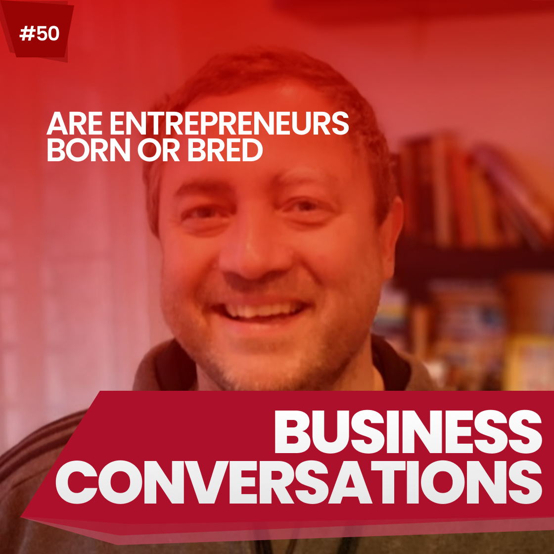 Episode 50 Are Entrepreneurs Born or Bred?