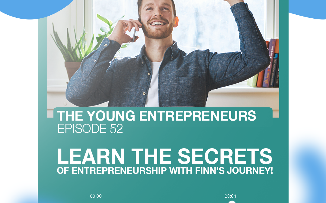 Episode 52 Learn the Secrets of Entrepreneurship with Finn’s Journey!