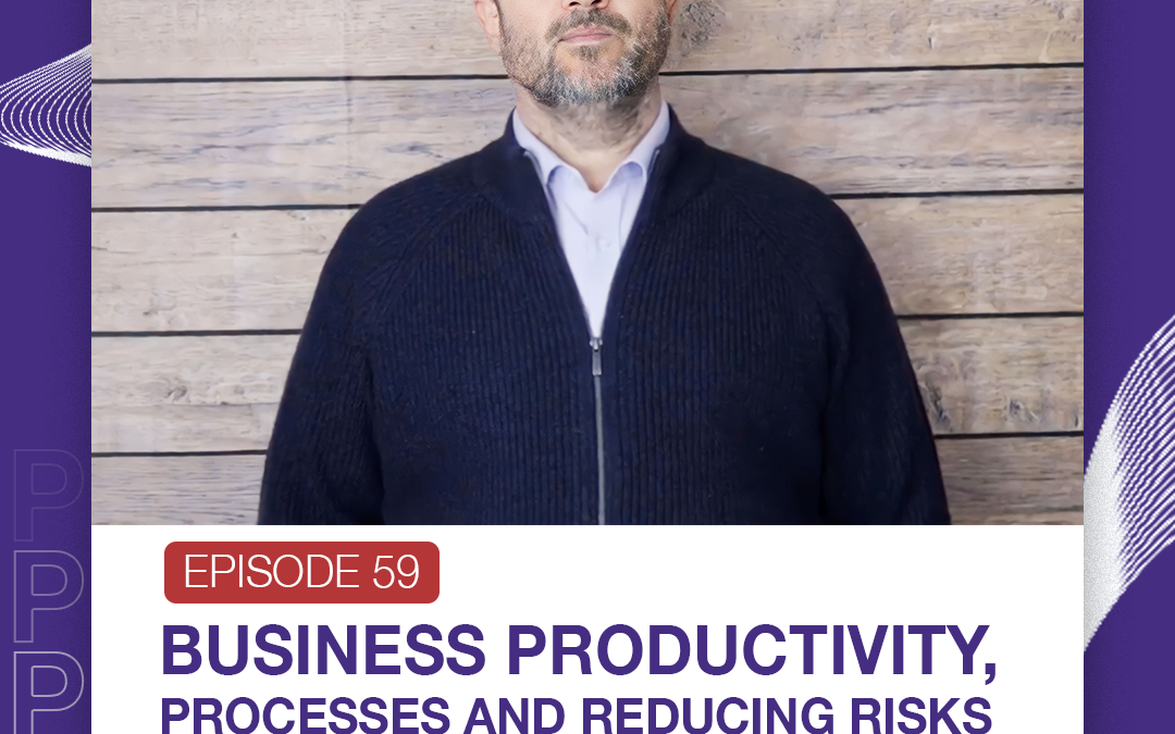 Episode 59 Business Productivity, Processes and Reducing Risks